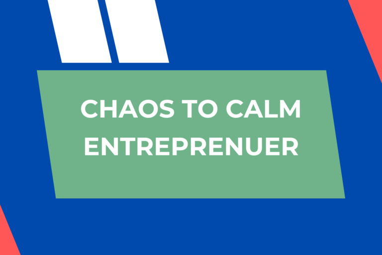 Chaos To Calm – Entreprenuer