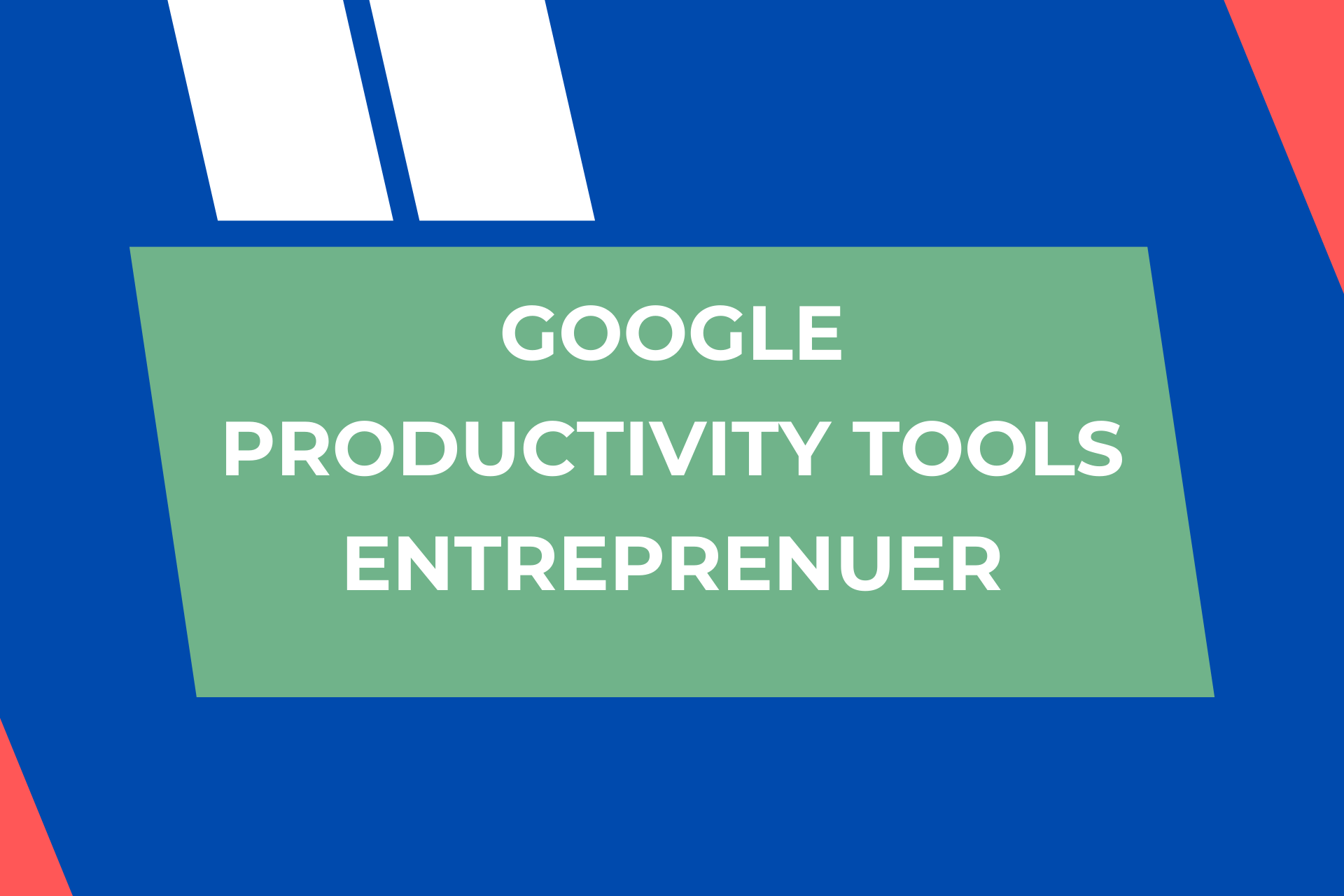 Google Productivity Tools – Entreprenuer