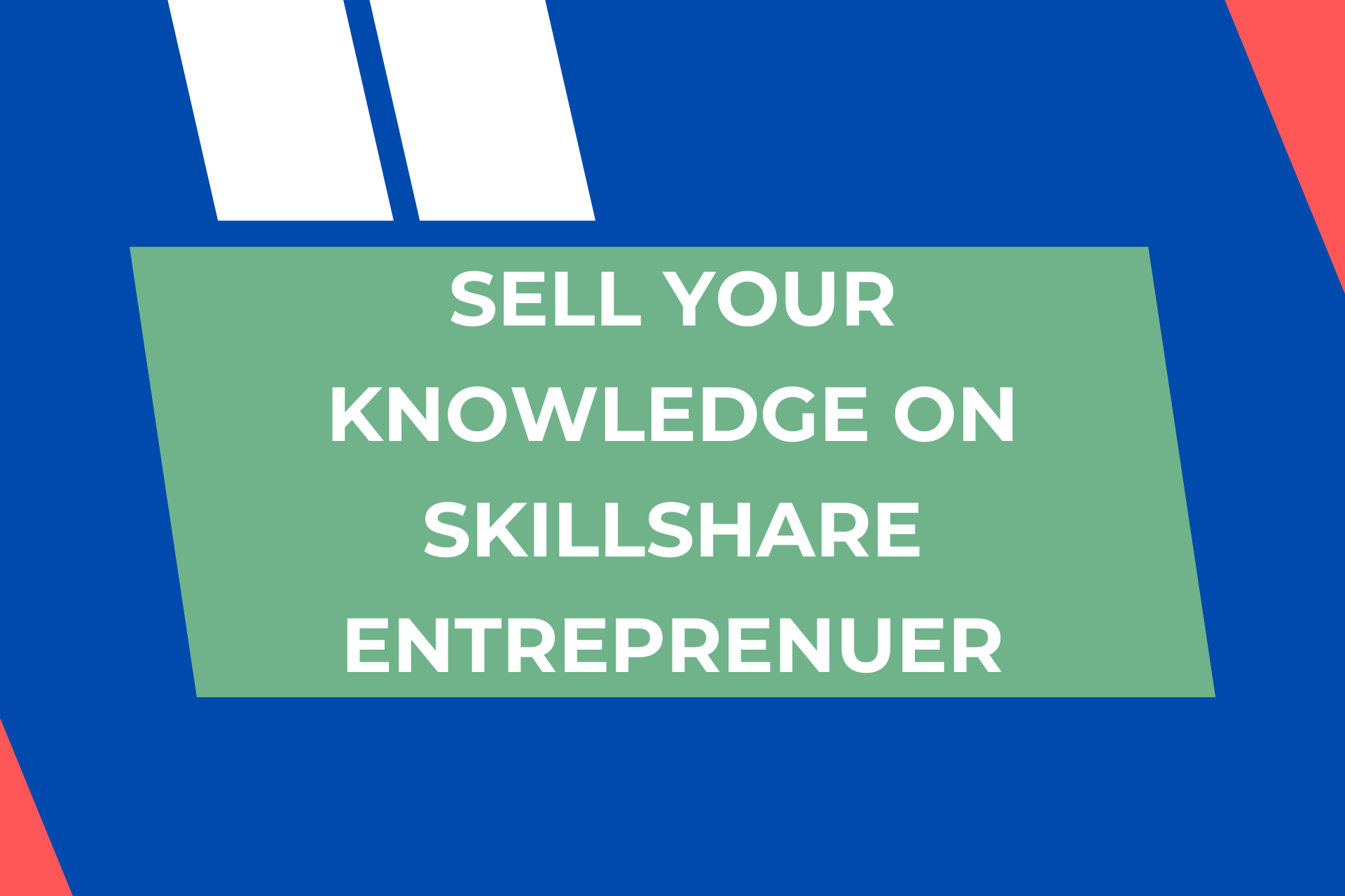 Sell Your Knowledge on Skillshare – Entreprenuer