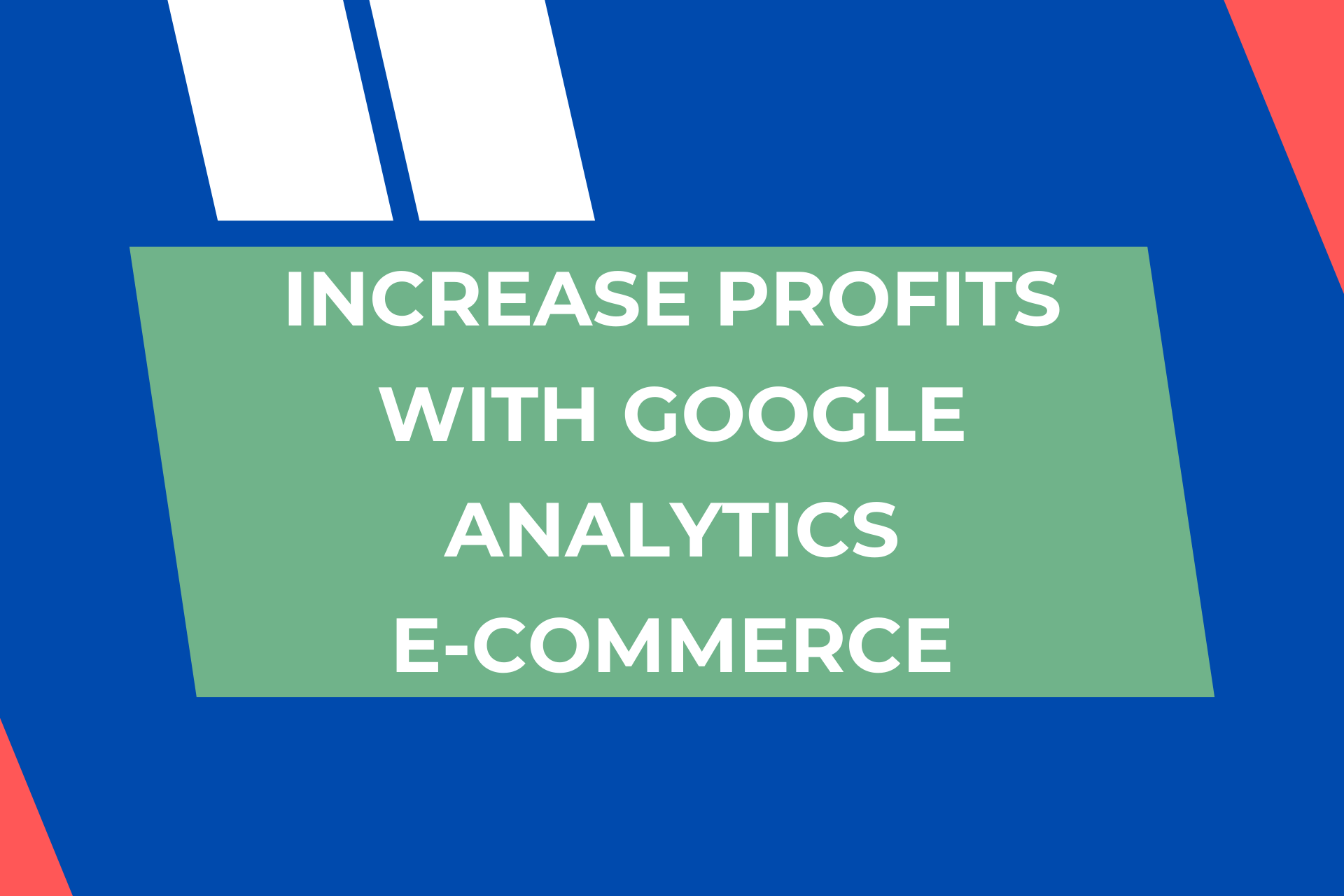 Increase Profits With Google Analytics – E-Commerce